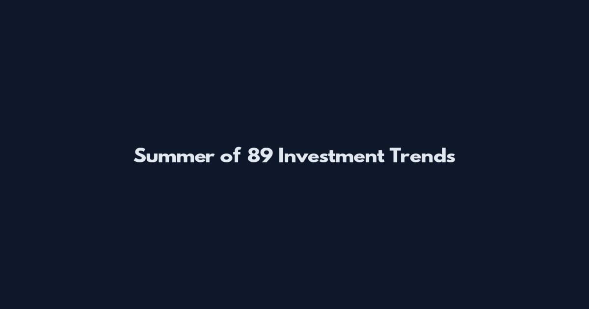 Summer of 89 Investment Trends