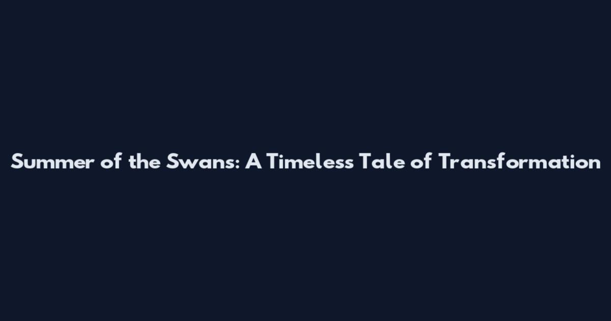 Summer of the Swans: A Timeless Tale of Transformation