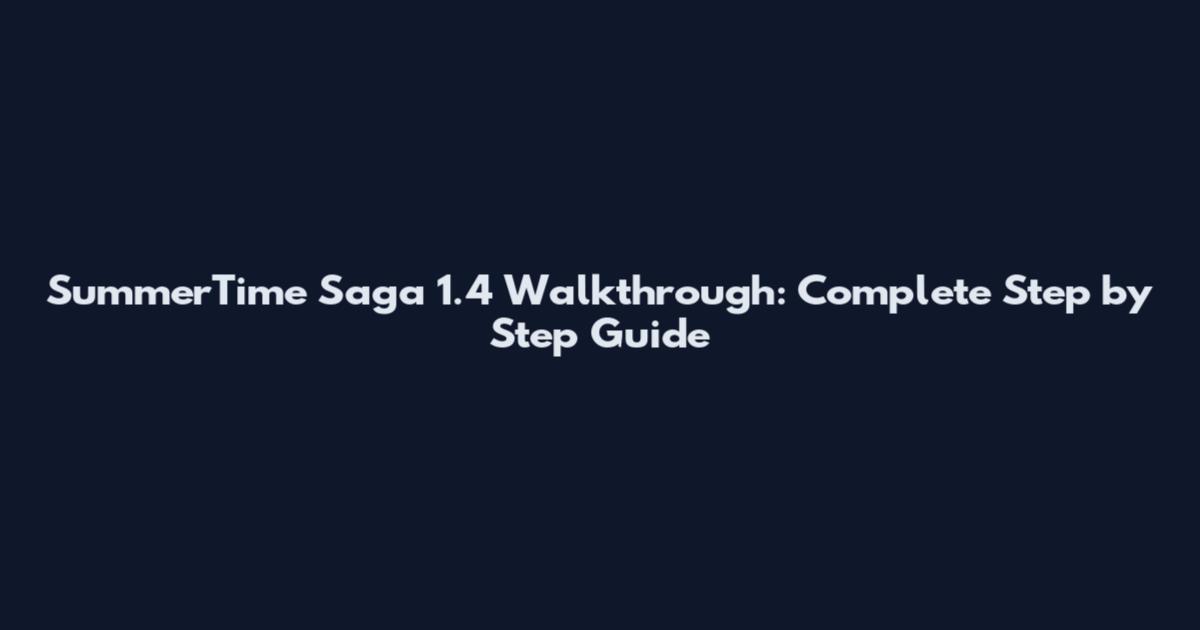 SummerTime Saga 1.4 Walkthrough: Complete Step by Step Guide