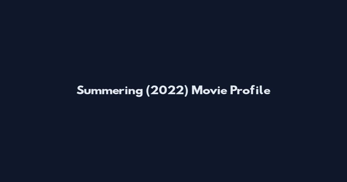 Summering (2022) Movie Profile
