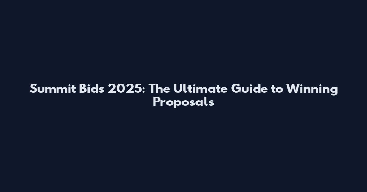 Summit Bids 2025: The Ultimate Guide to Winning Proposals