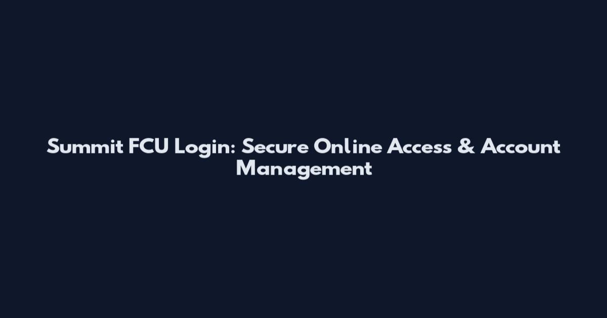 Summit FCU Login: Secure Online Access & Account Management