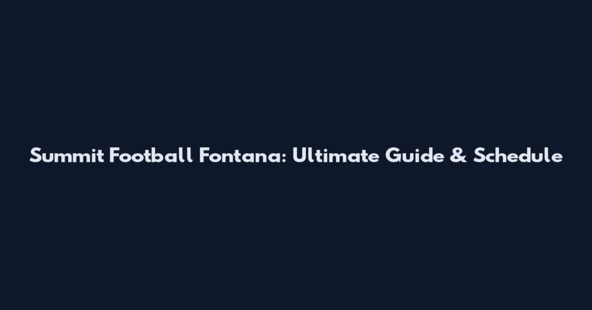 Summit Football Fontana: Ultimate Guide & Schedule