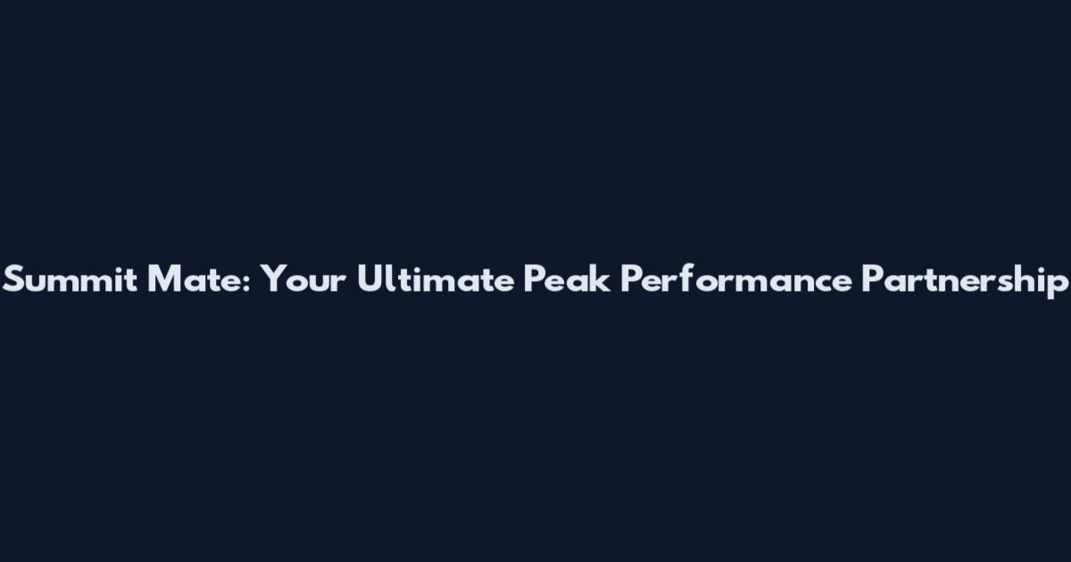 Summit Mate: Your Ultimate Peak Performance Partnership
