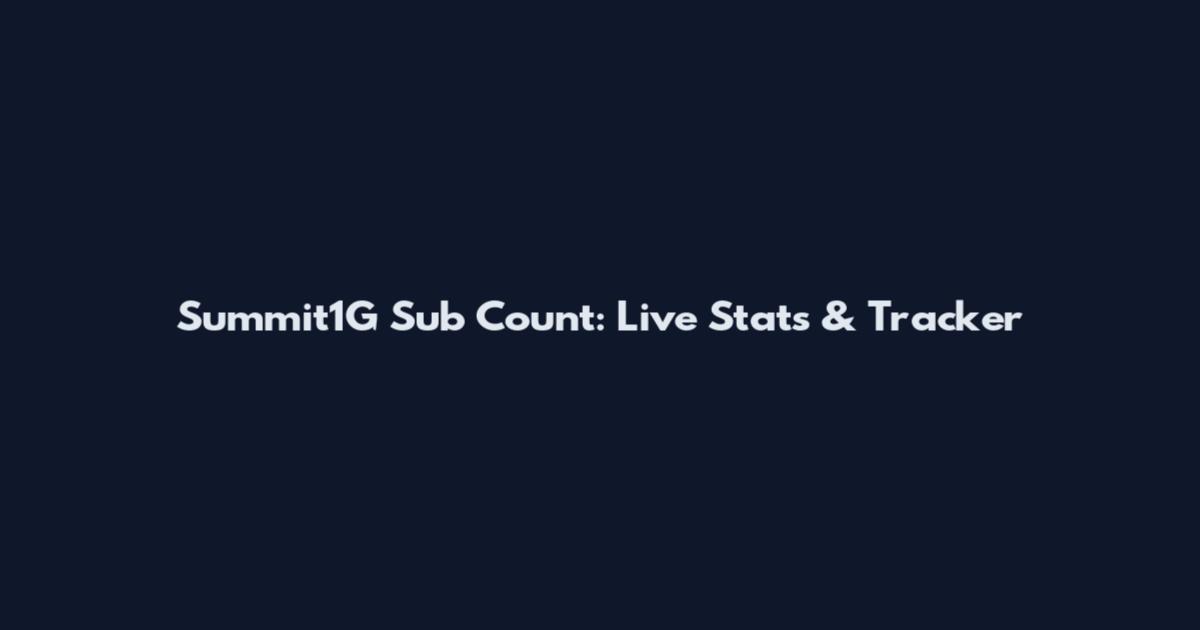 Summit1G Sub Count: Live Stats & Tracker