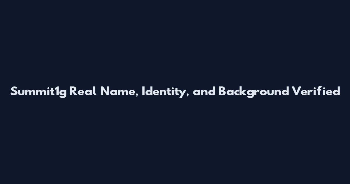 Summit1g Real Name, Identity, and Background Verified