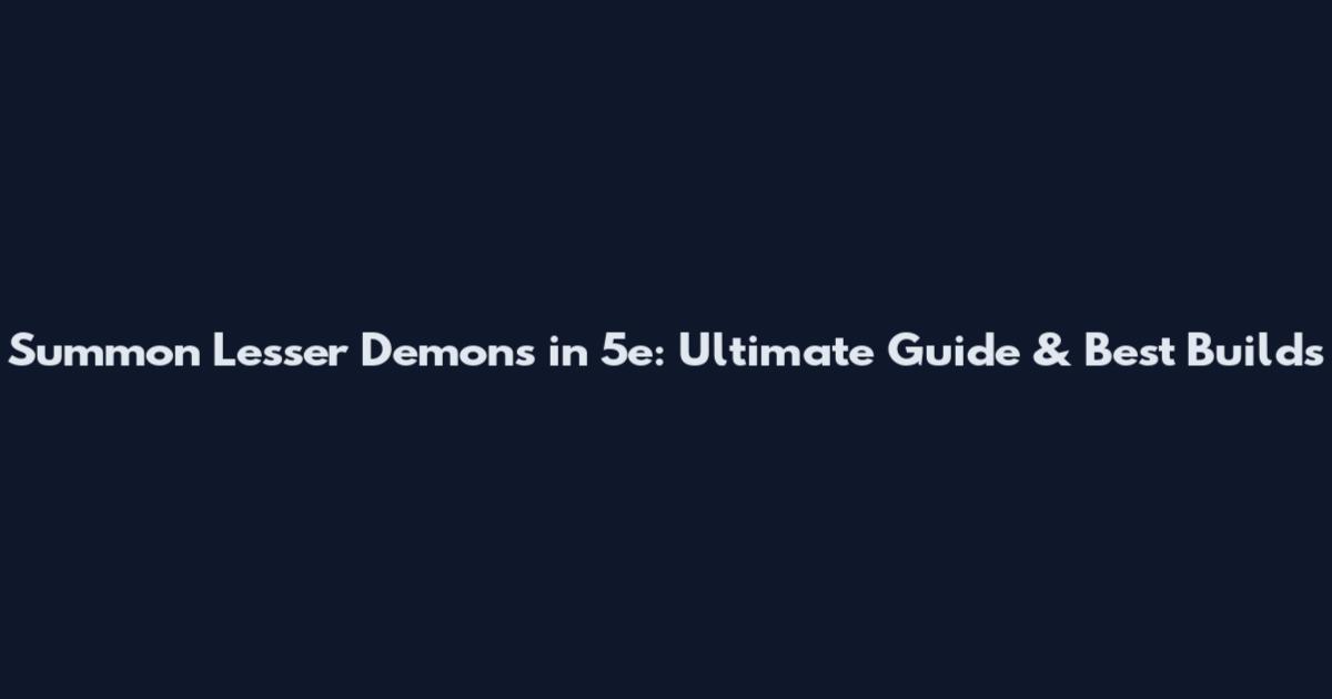 Summon Lesser Demons in 5e: Ultimate Guide & Best Builds