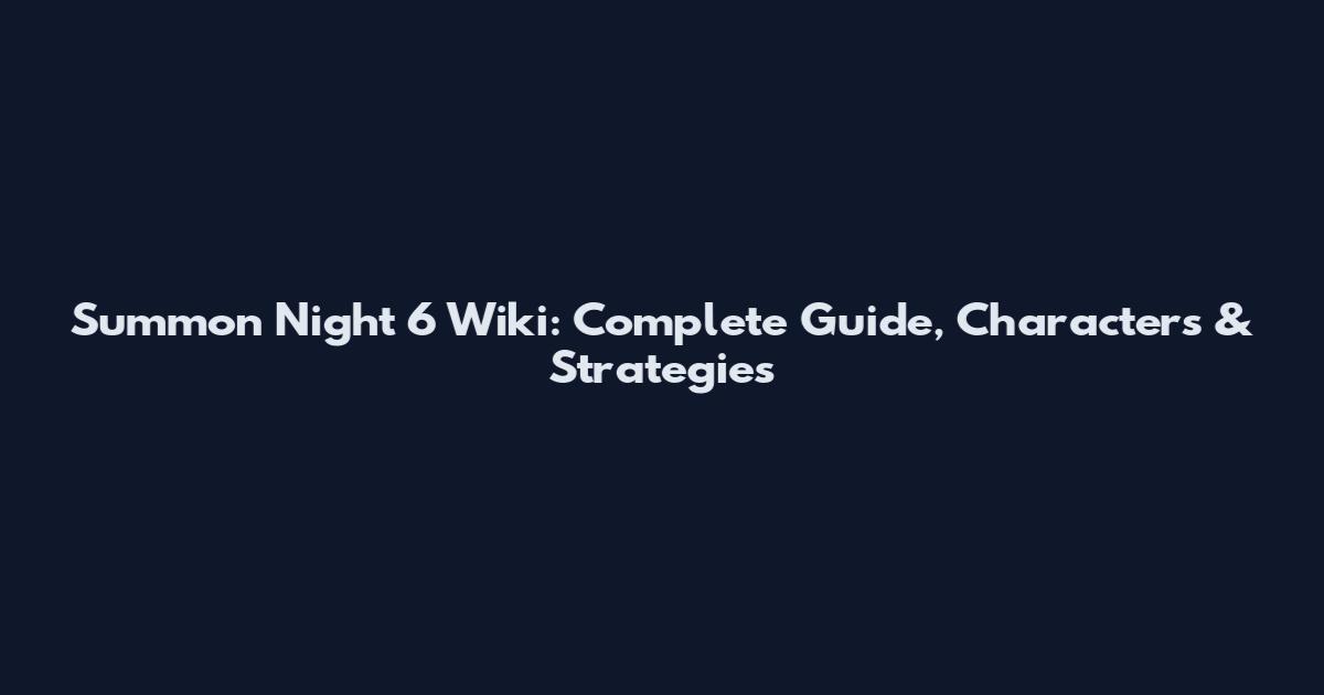 Summon Night 6 Wiki: Complete Guide, Characters & Strategies