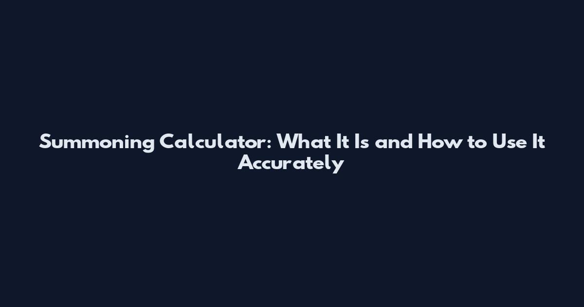 Summoning Calculator: What It Is and How to Use It Accurately