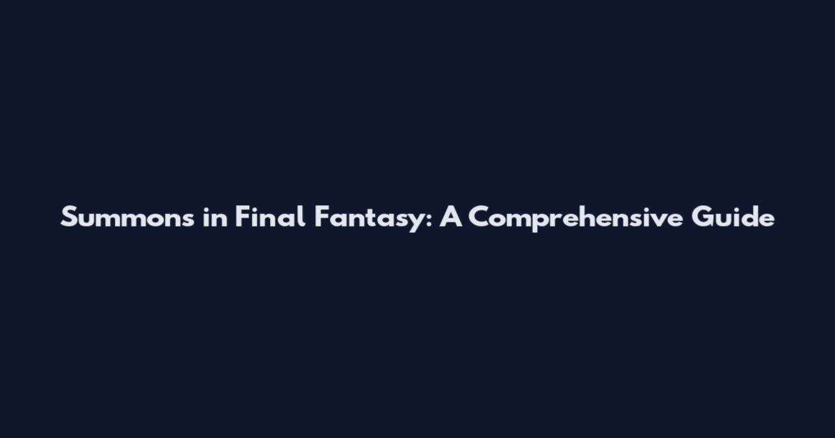 Summons in Final Fantasy: A Comprehensive Guide