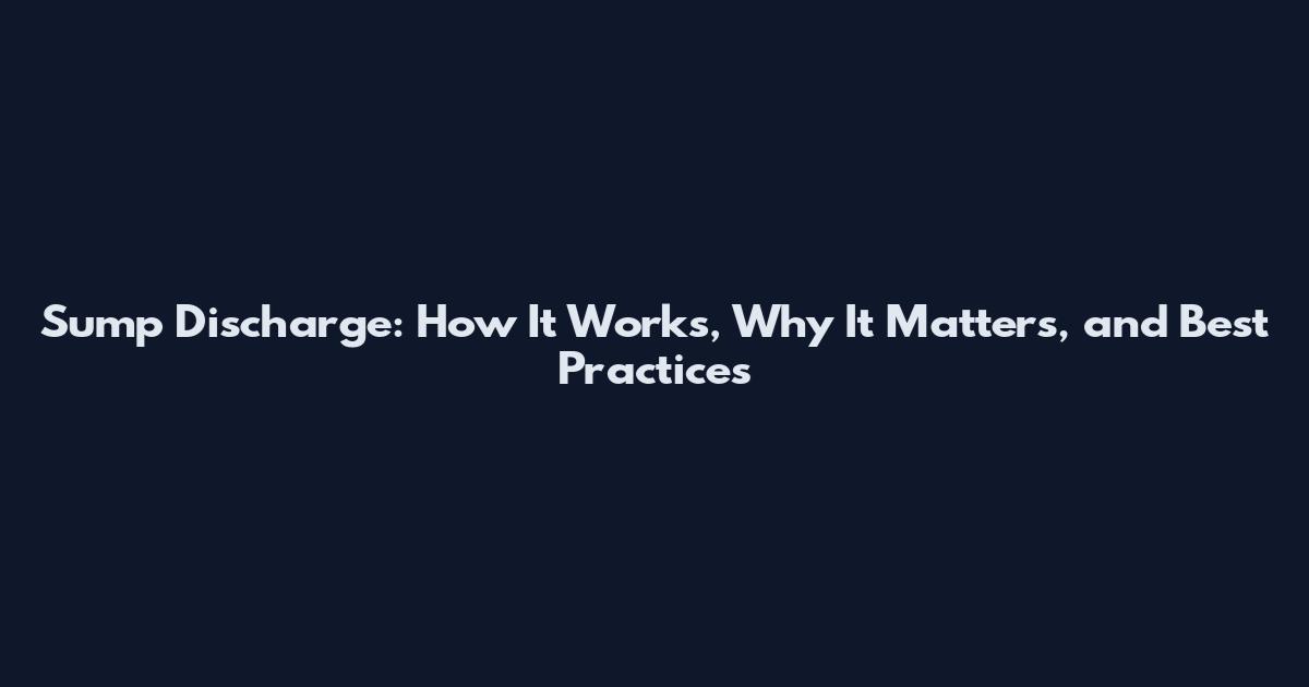Sump Discharge: How It Works, Why It Matters, and Best Practices