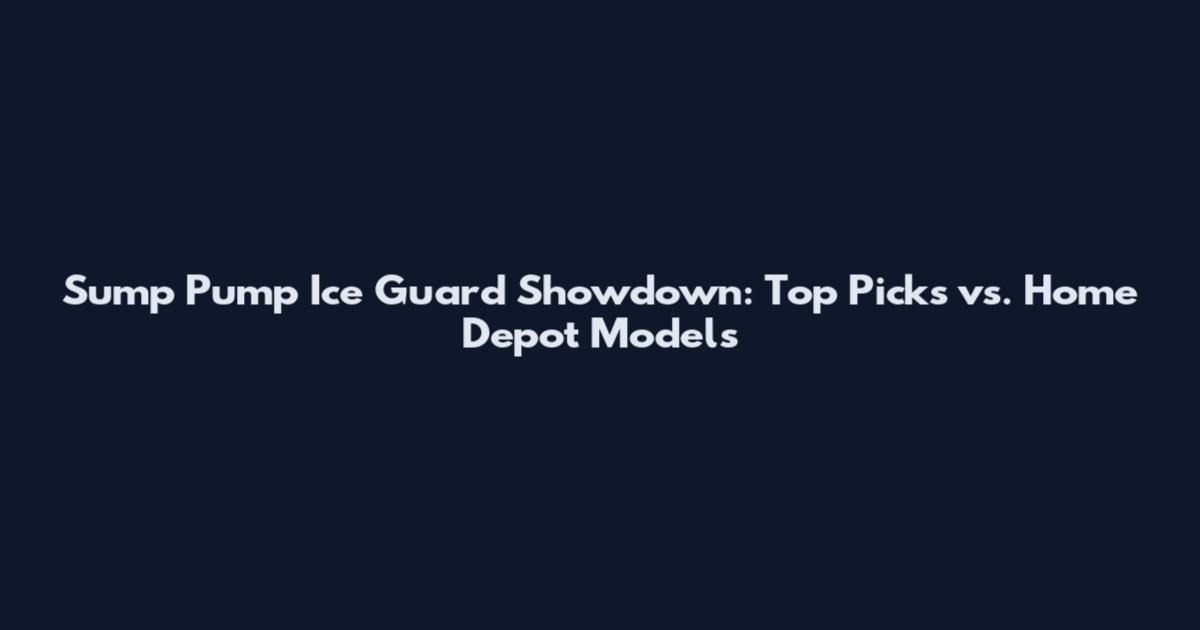 Sump Pump Ice Guard Showdown: Top Picks vs. Home Depot Models
