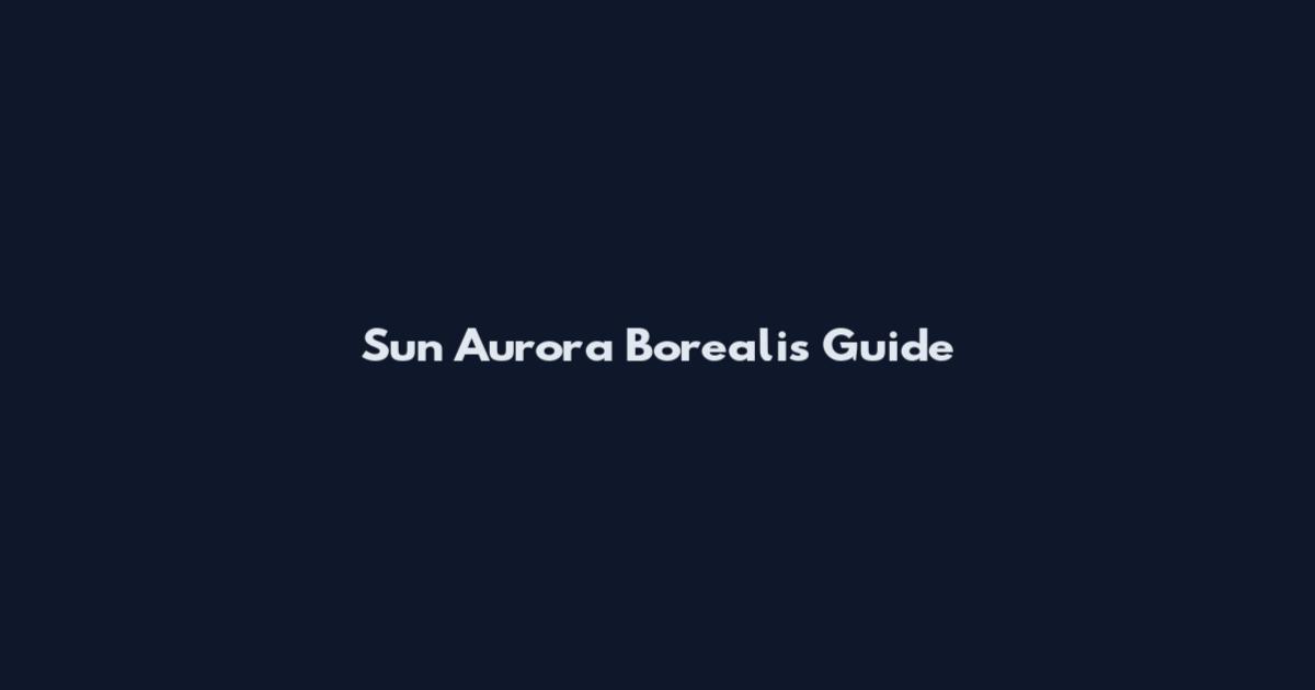 Sun Aurora Borealis Guide