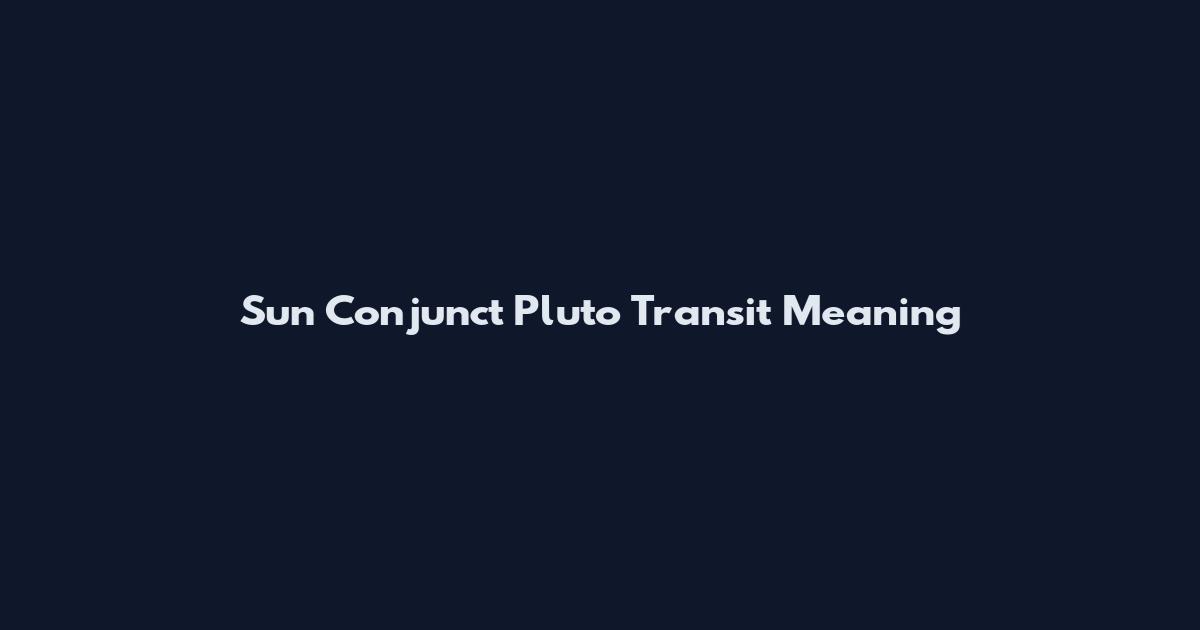 Sun Conjunct Pluto Transit Meaning