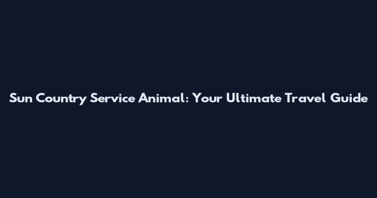 Sun Country Service Animal: Your Ultimate Travel Guide