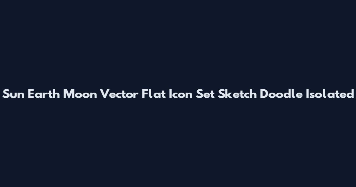 Sun Earth Moon Vector Flat Icon Set Sketch Doodle Isolated