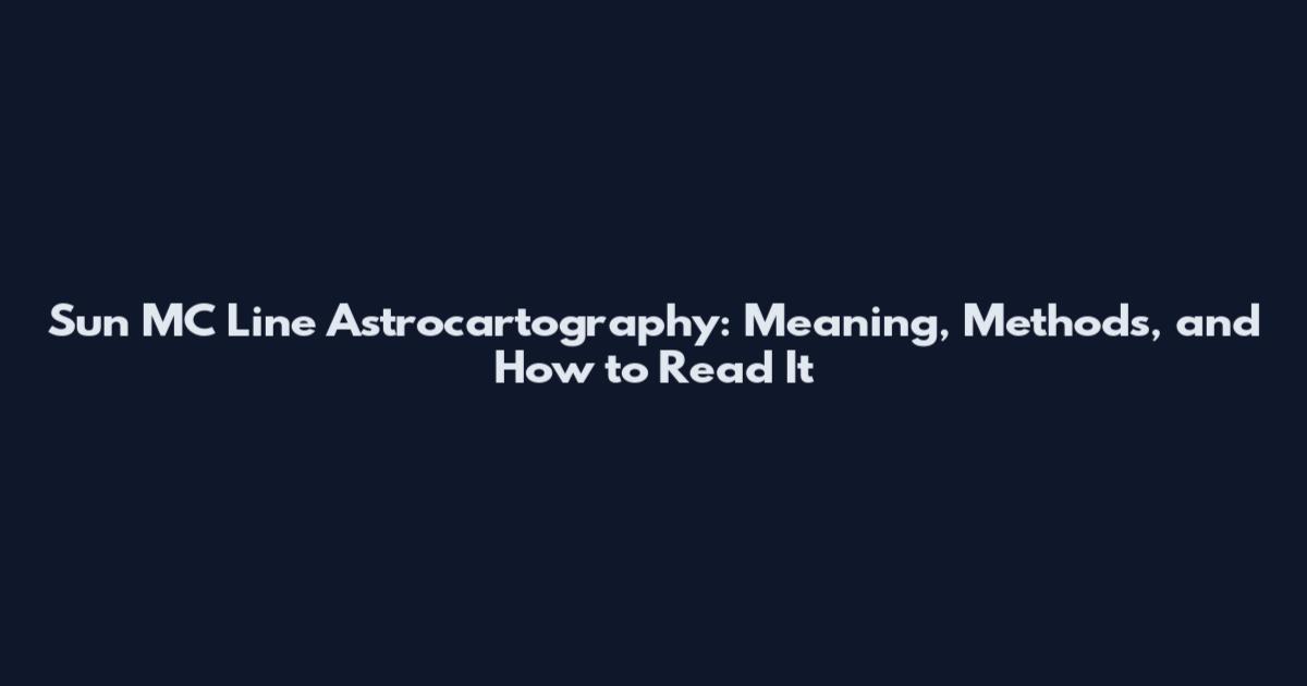 Sun MC Line Astrocartography: Meaning, Methods, and How to Read It