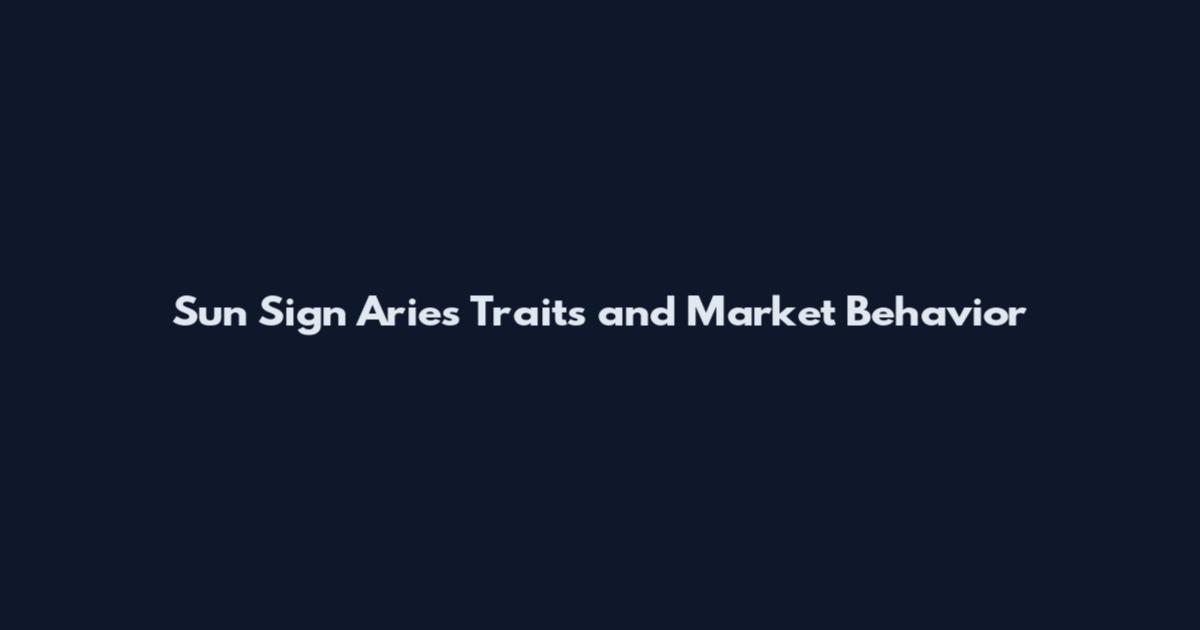Sun Sign Aries Traits and Market Behavior