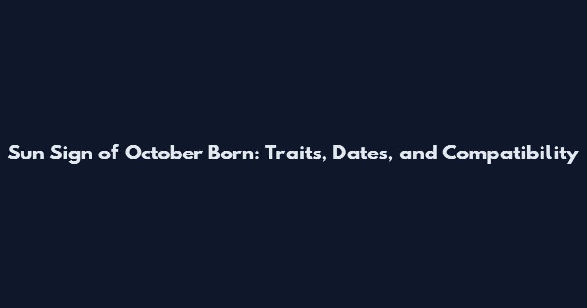 Sun Sign of October Born: Traits, Dates, and Compatibility