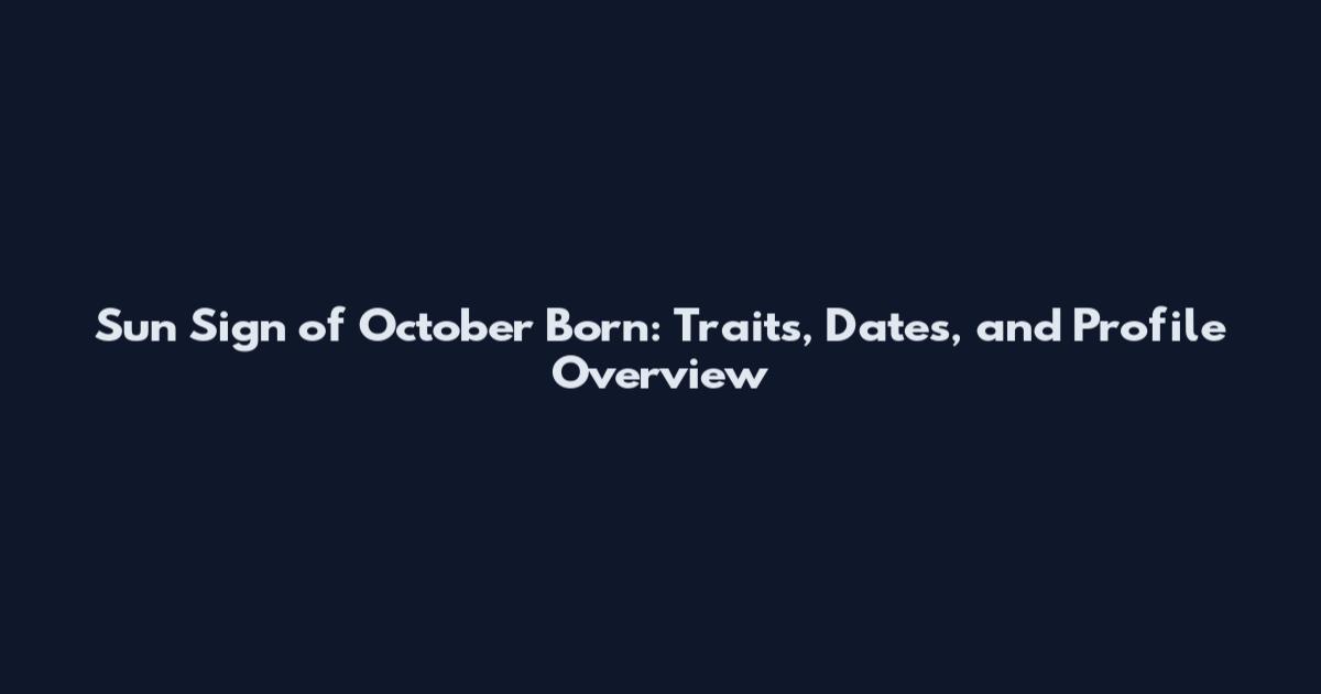 Sun Sign of October Born: Traits, Dates, and Profile Overview