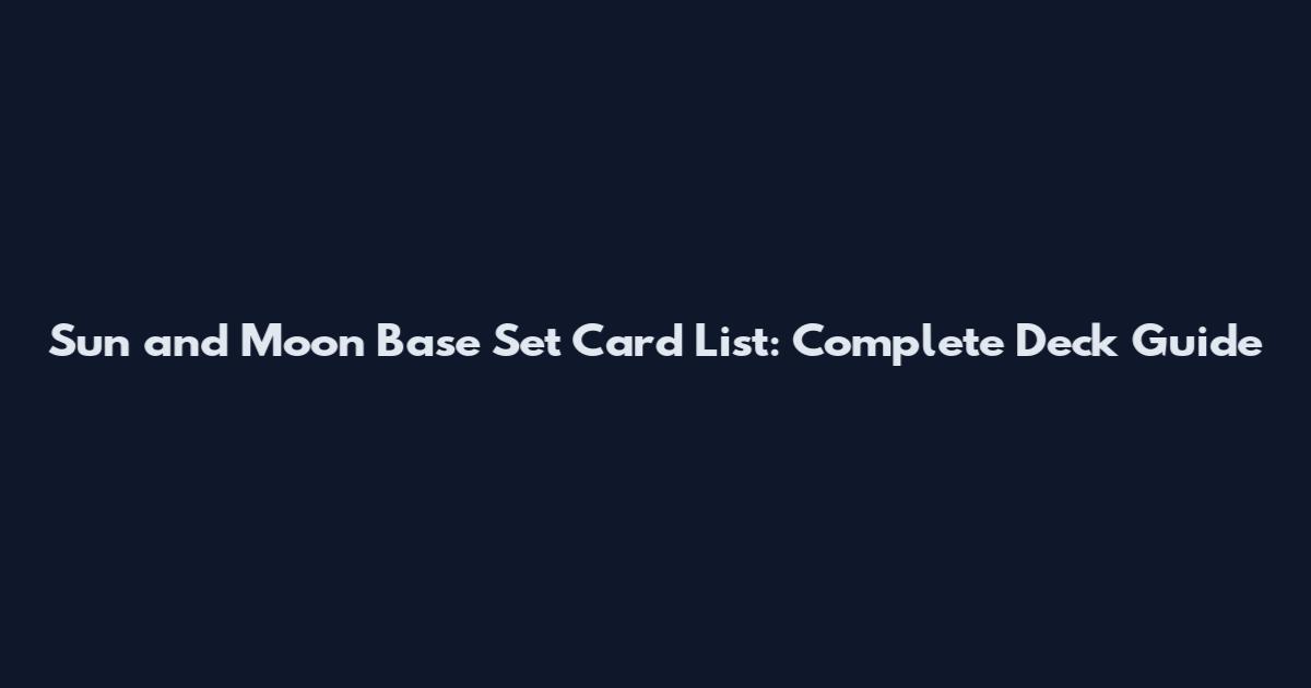 Sun and Moon Base Set Card List: Complete Deck Guide