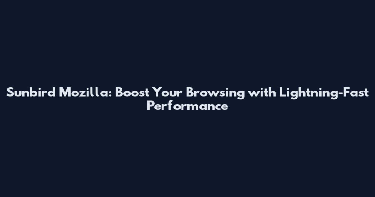 Sunbird Mozilla: Boost Your Browsing with Lightning-Fast Performance