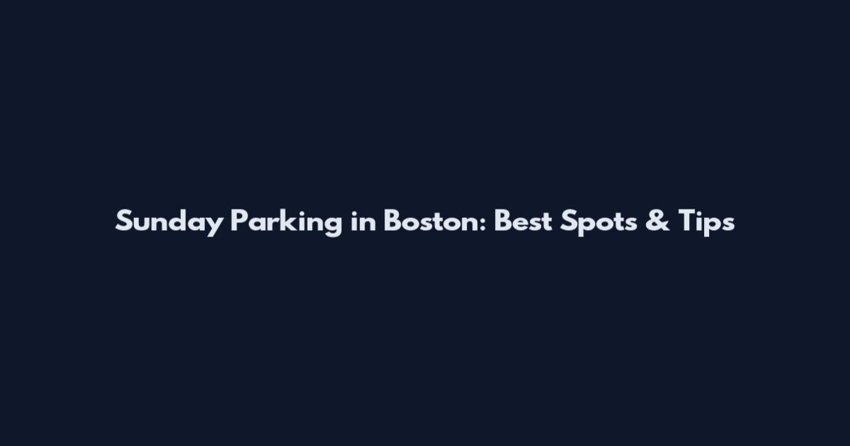 Sunday Parking in Boston: Best Spots & Tips