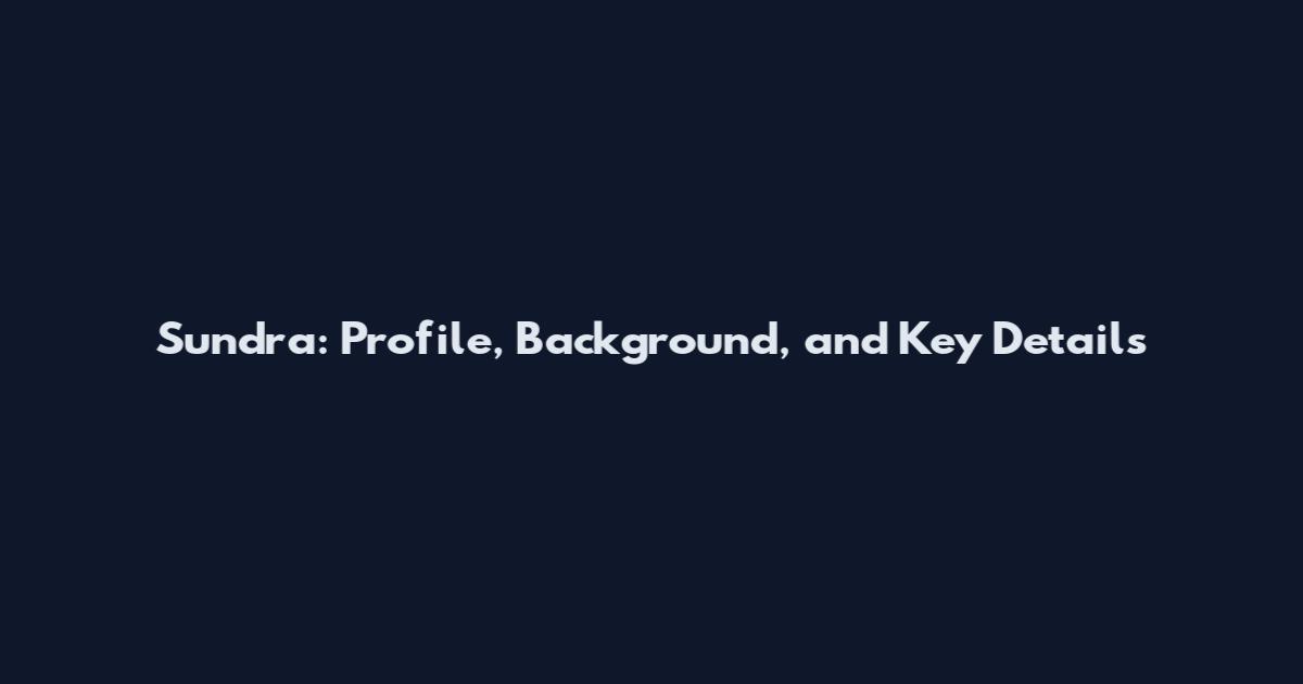 Sundra: Profile, Background, and Key Details