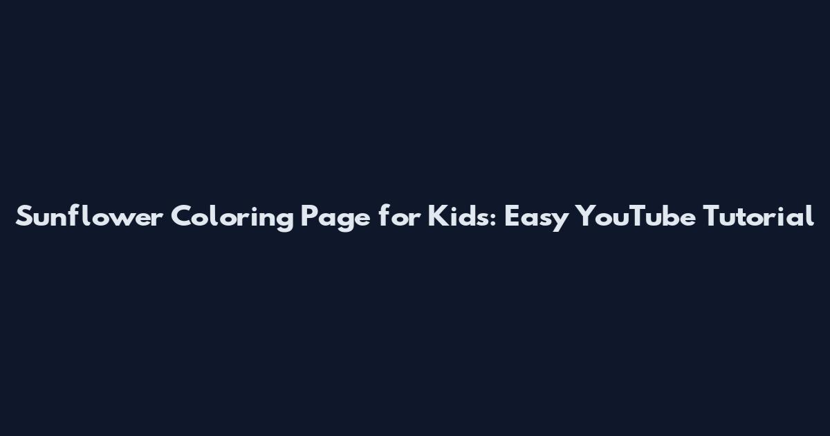 Sunflower Coloring Page for Kids: Easy YouTube Tutorial