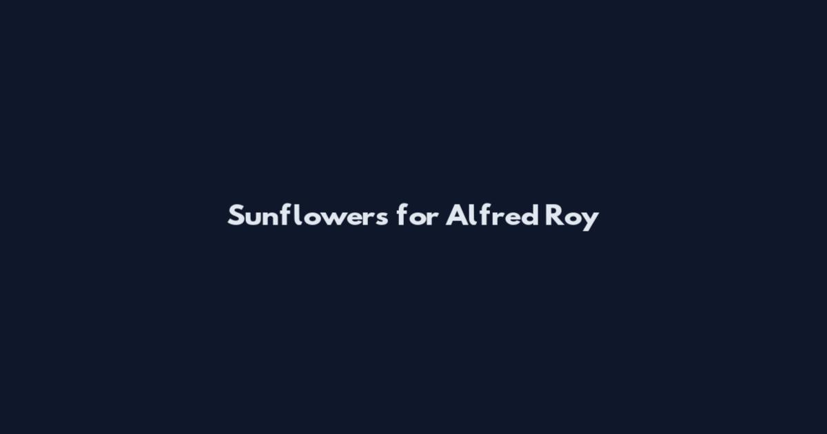 Sunflowers for Alfred Roy