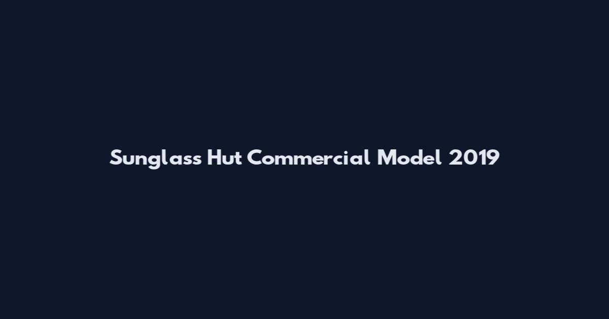 Sunglass Hut Commercial Model 2019