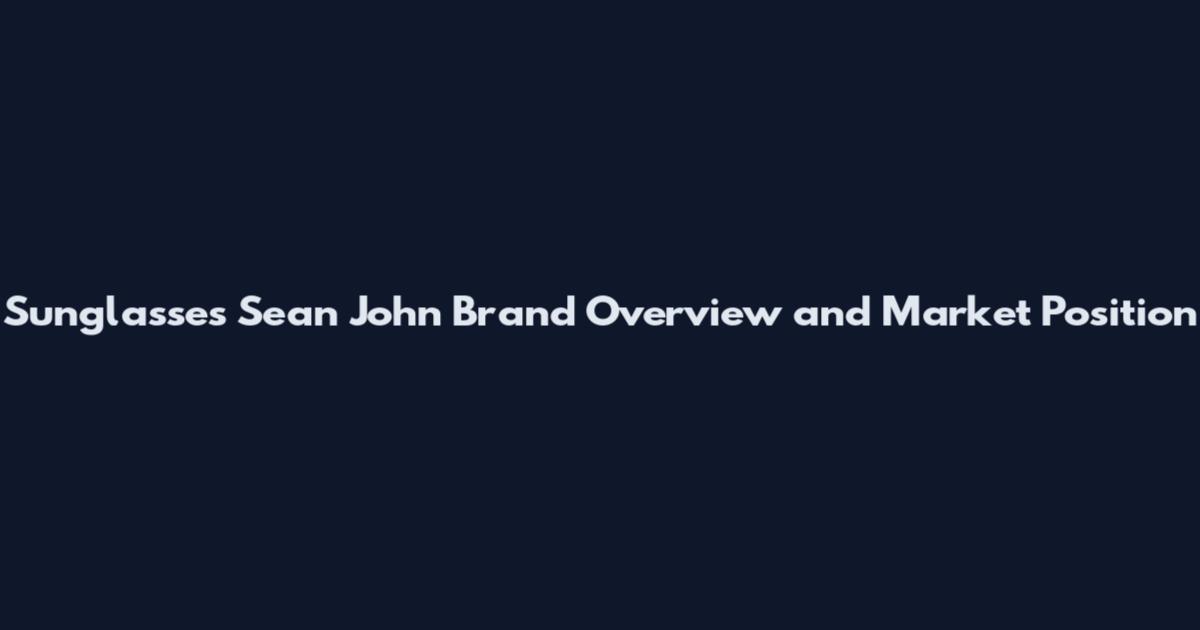 Sunglasses Sean John Brand Overview and Market Position