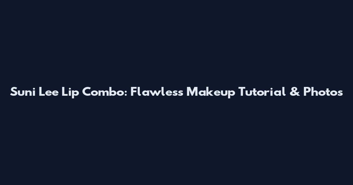 Suni Lee Lip Combo: Flawless Makeup Tutorial & Photos
