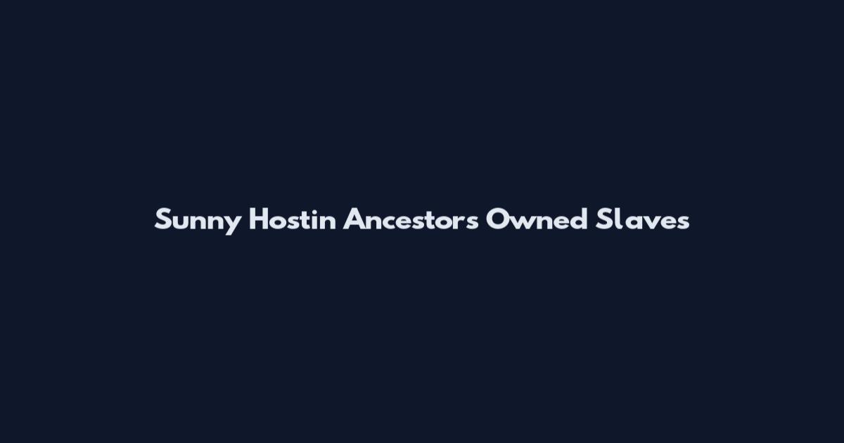 Sunny Hostin Ancestors Owned Slaves