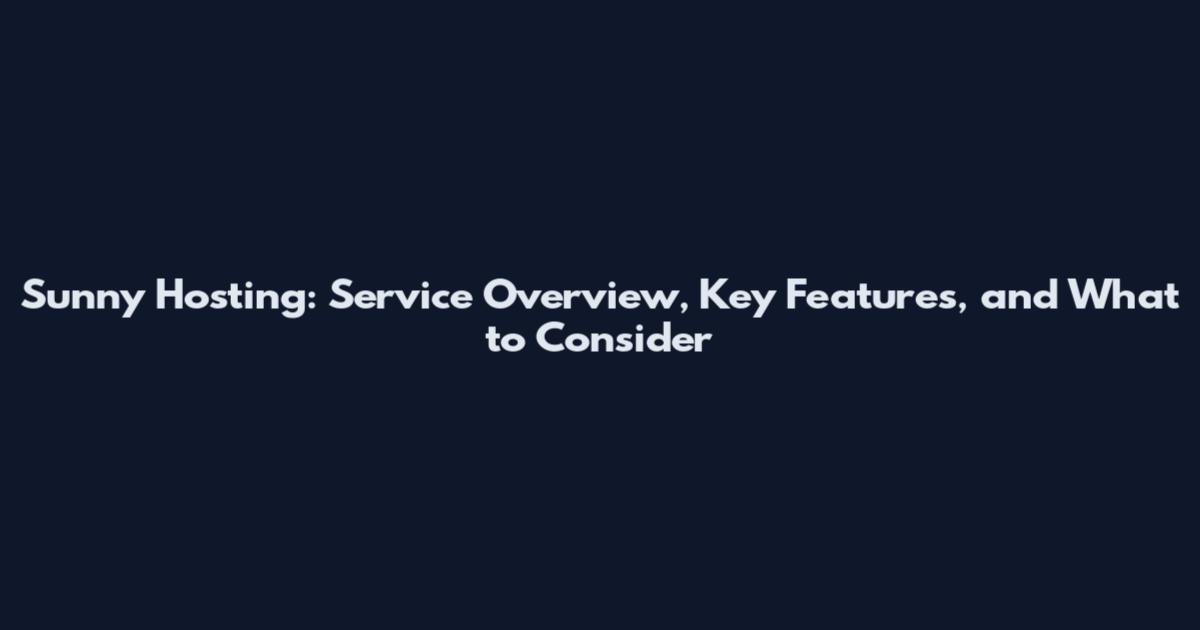 Sunny Hosting: Service Overview, Key Features, and What to Consider