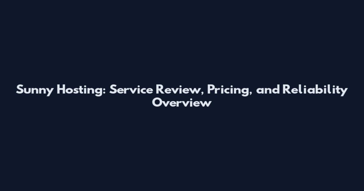 Sunny Hosting: Service Review, Pricing, and Reliability Overview