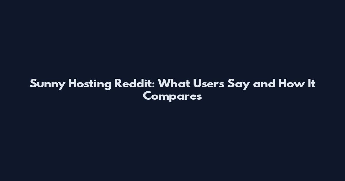 Sunny Hosting Reddit: What Users Say and How It Compares
