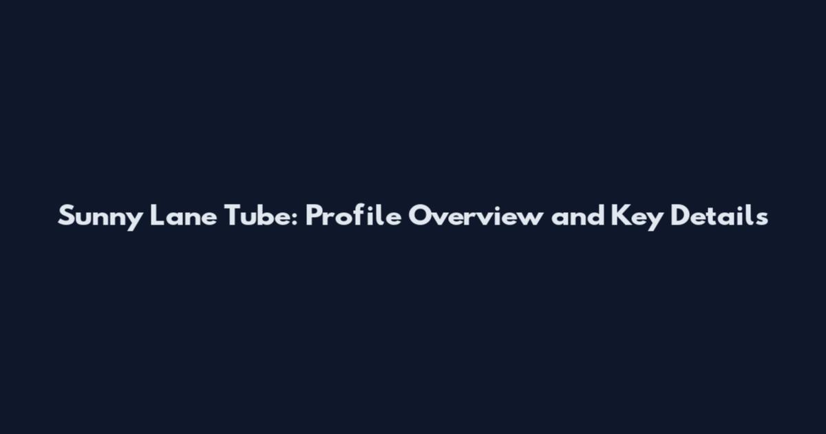 Sunny Lane Tube: Profile Overview and Key Details