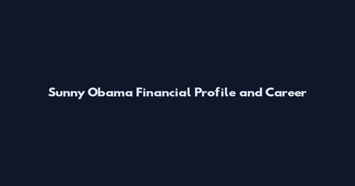 Sunny Obama Financial Profile and Career
