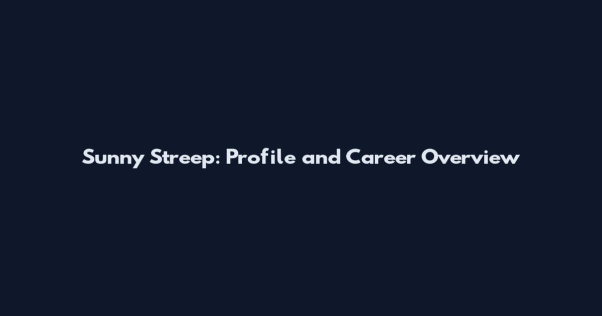 Sunny Streep: Profile and Career Overview