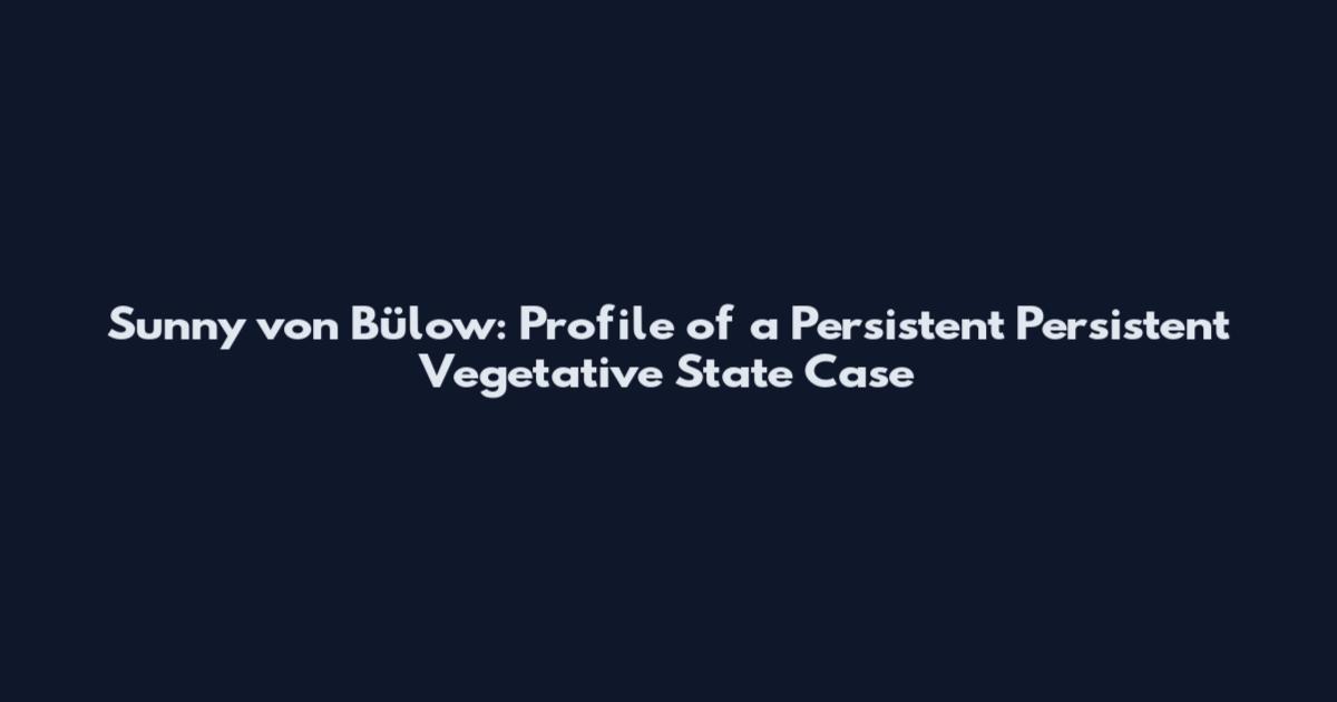 Sunny von Bülow: Profile of a Persistent Persistent Vegetative State Case