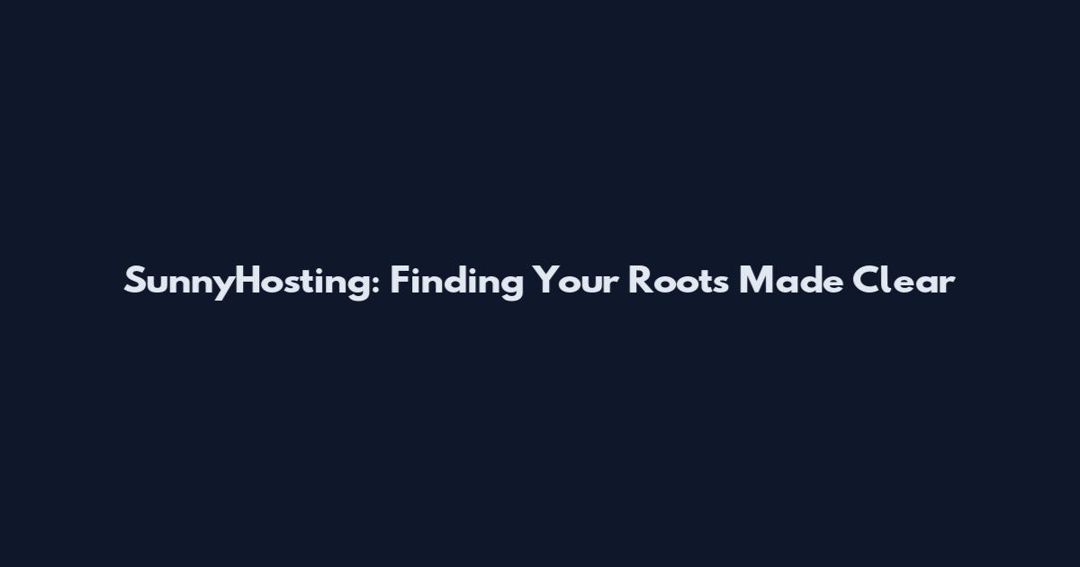 SunnyHosting: Finding Your Roots Made Clear