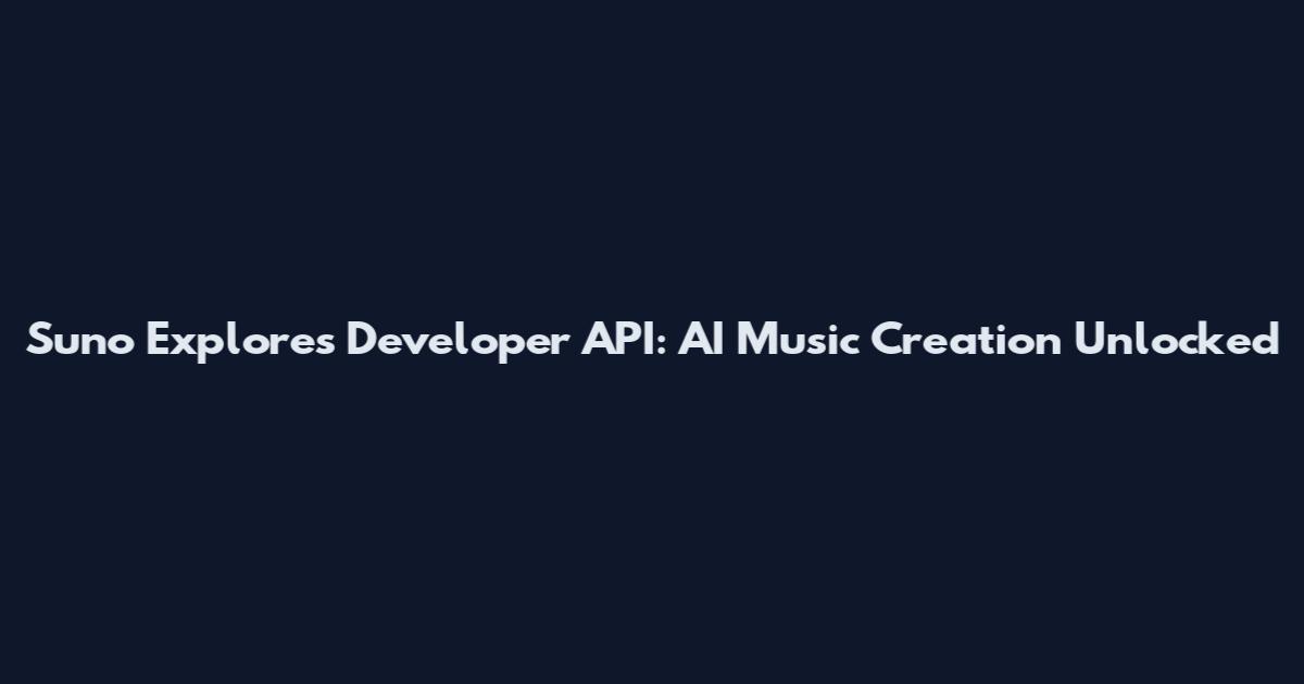 Suno Explores Developer API: AI Music Creation Unlocked