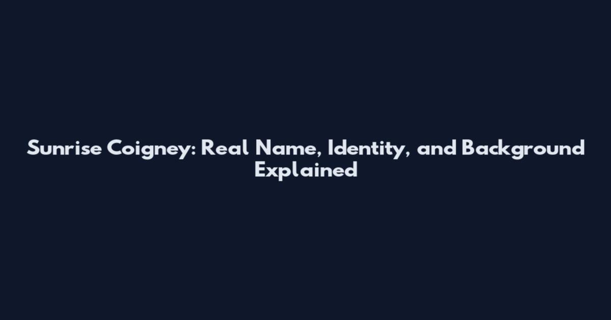 Sunrise Coigney: Real Name, Identity, and Background Explained