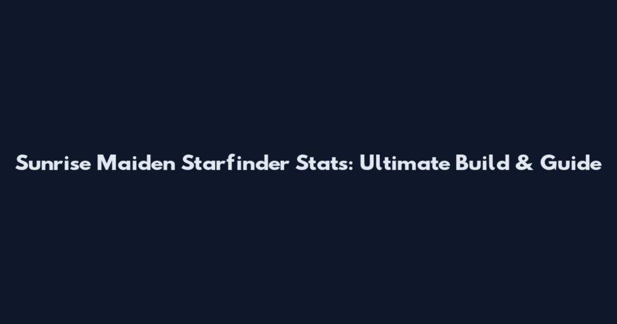 Sunrise Maiden Starfinder Stats: Ultimate Build & Guide