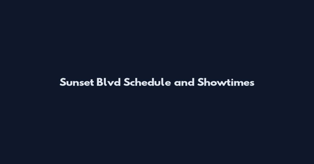 Sunset Blvd Schedule and Showtimes