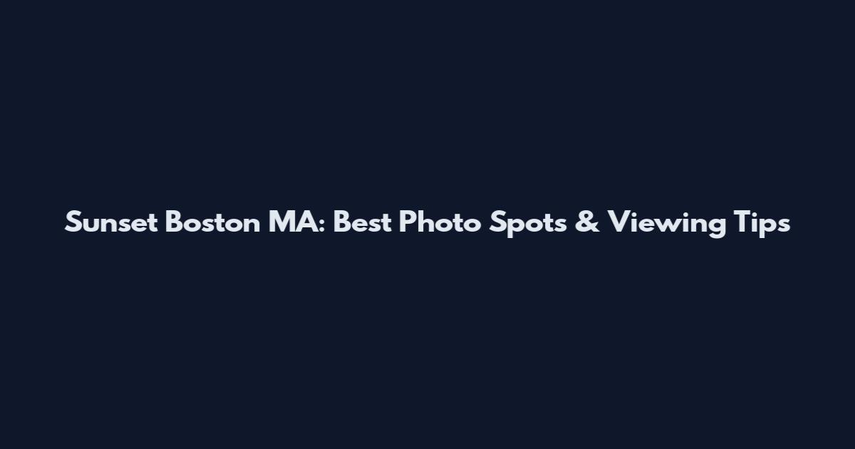 Sunset Boston MA: Best Photo Spots & Viewing Tips