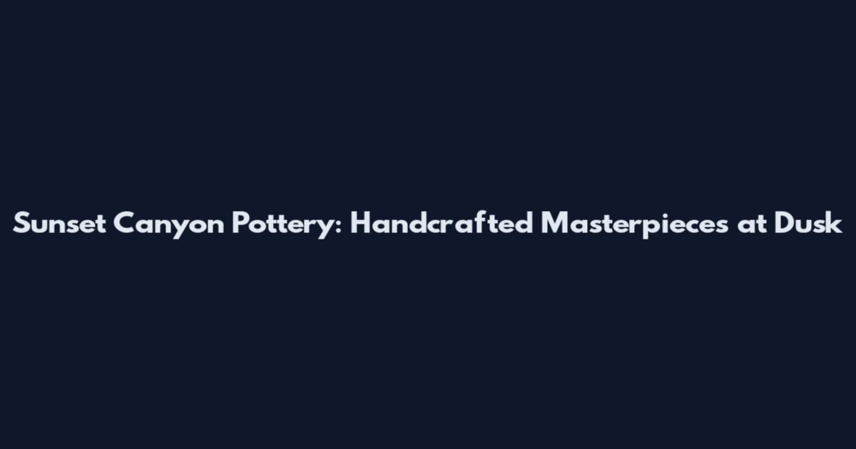Sunset Canyon Pottery: Handcrafted Masterpieces at Dusk