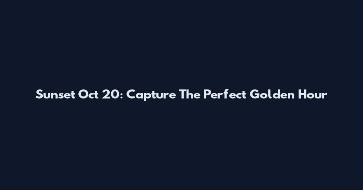 Sunset Oct 20: Capture The Perfect Golden Hour