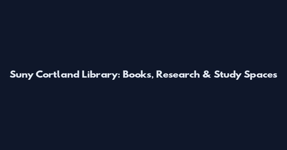 Suny Cortland Library: Books, Research & Study Spaces